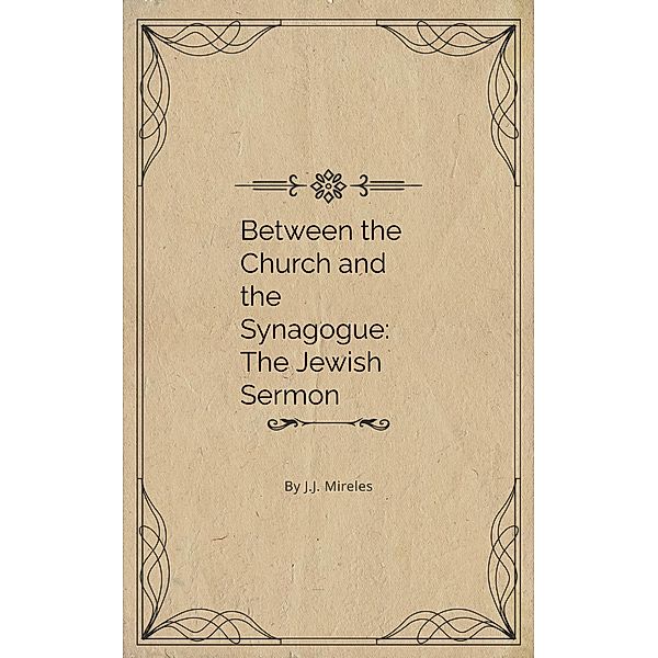 Between the Church and the Synagogue: The Jewish Sermon, J. J. Mireles