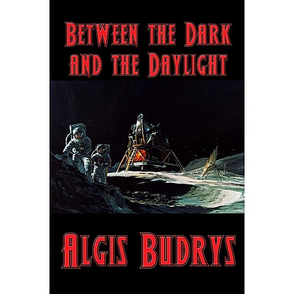 Between the Dark and the Daylight / Positronic Publishing, Algis Budrys