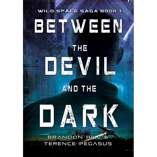 Between the Devil and the Dark (Wild Space Saga, #1) / Wild Space Saga, Brandon Hill, Terence Pegasus