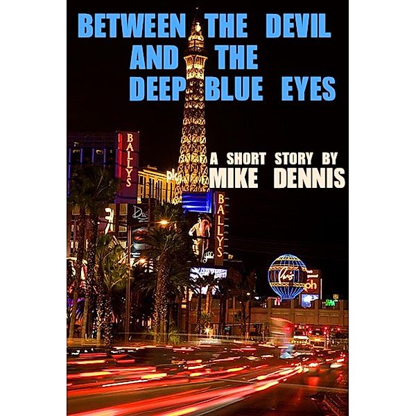 BETWEEN THE DEVIL AND THE DEEP BLUE EYES, Mike Dennis