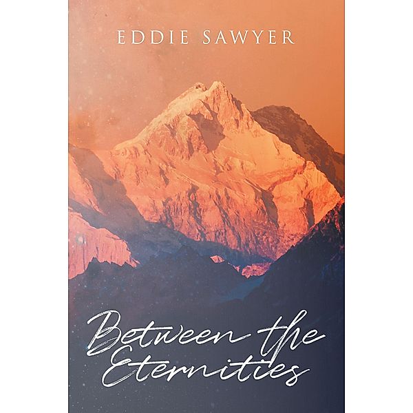 Between the Eternities / Christian Faith Publishing, Inc., Eddie Sawyer