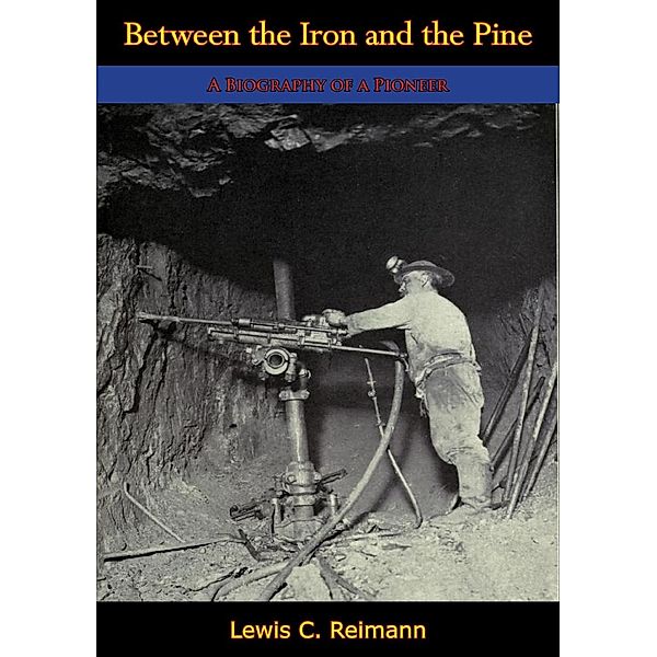 Between the Iron and the Pine, Lewis C. Reimann