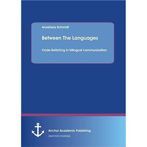 Between The Languages: Code-Switching in bilingual communication, Anastasia Schmidt