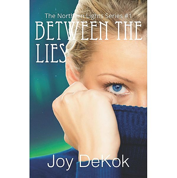 Between the Lies (The Northern Lights, #1) / The Northern Lights, Joy Dekok