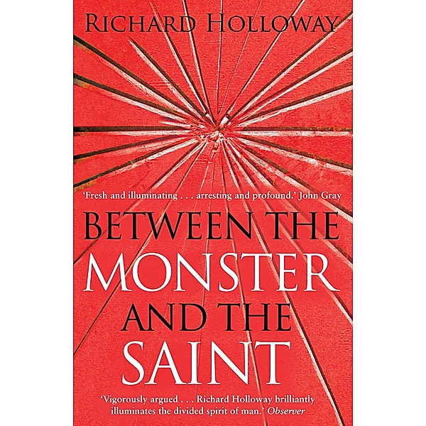 Between The Monster And The Saint, Richard Holloway