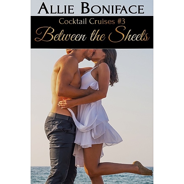 Between the Sheets (Cocktail Cruises #3), Allie Boniface
