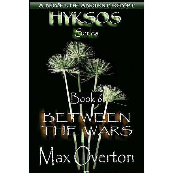 Between the Wars (Hyksos, #6) / Hyksos, Max Overton