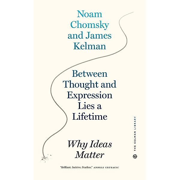 Between Thought and Expression Lies a Lifetime / Kelman Library Bd.1, James Kelman, Noam Chomsky