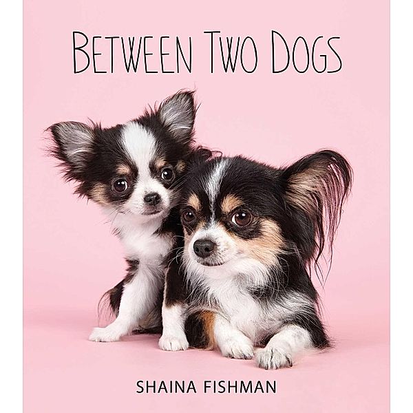 Between Two Dogs, Shaina Fishman