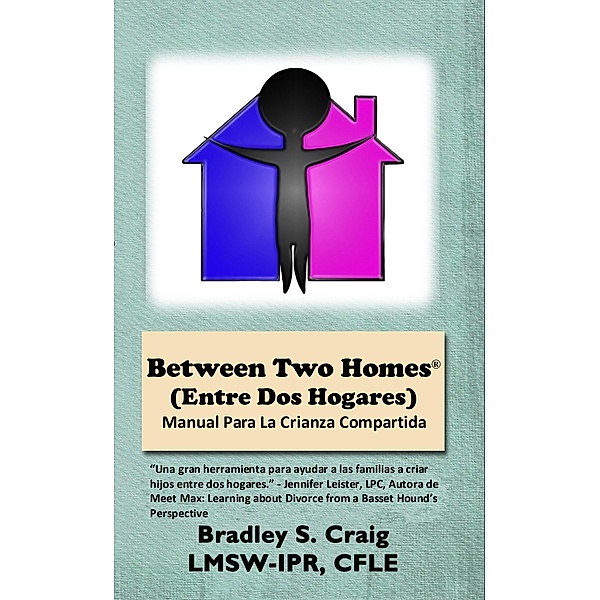 Between Two Homes (Entre Dos Hogares): Manual Para La Crianza Compartida, Bradley Craig
