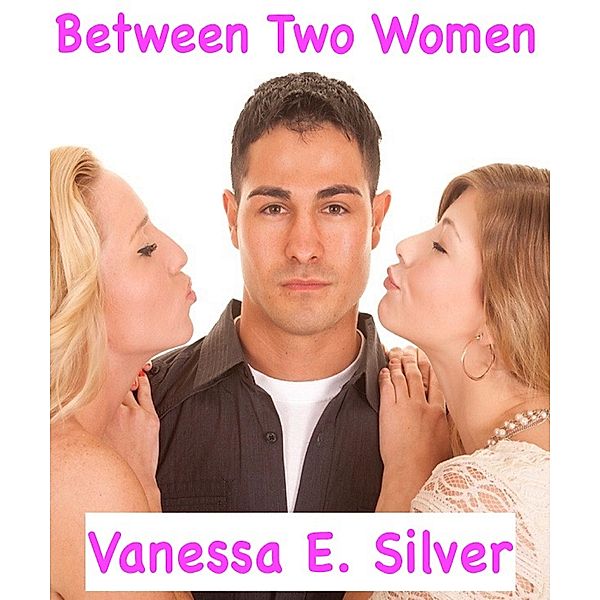 Between Two Women, Vanessa E Silver