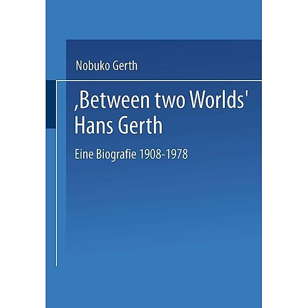 Between Two Worlds Hans Gerth, Nobuko Gerth