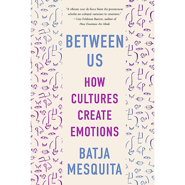Between Us: How Cultures Create Emotions, Batja Mesquita