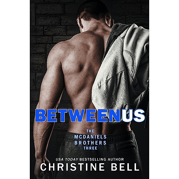 Between Us (The McDaniels Brothers, #3) / The McDaniels Brothers, Christine Bell