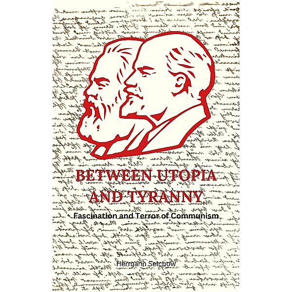 Between Utopia and Tyranny - Fascination and Terror of Communism, Hermann Selchow