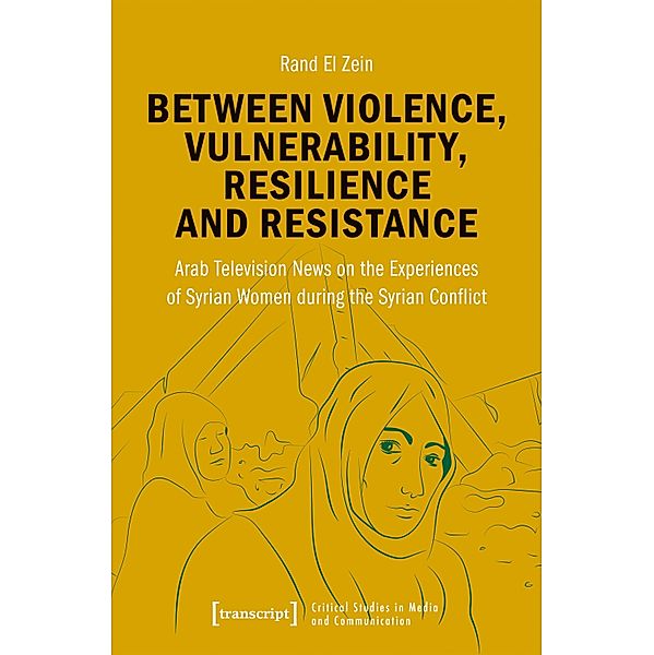 Between Violence, Vulnerability, Resilience and Resistance / Critical Studies in Media and Communication Bd.25, Rand El Zein