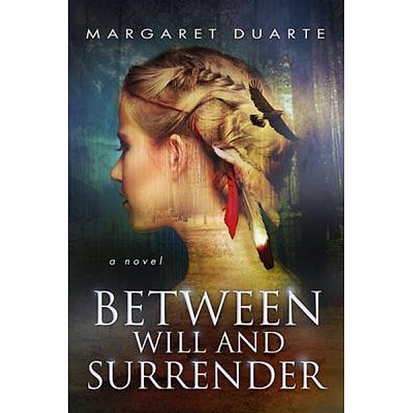 Between Will and Surrender / Enter the Between Bd.1, Margaret Duarte