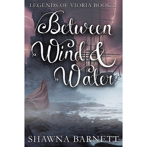Between Wind & Water (Legends of Vioria, #2) / Legends of Vioria, Shawna Barnett