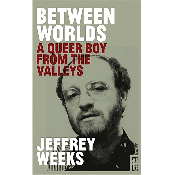 Between Worlds: A Queer Boy From the Valleys, Jeffrey Weeks