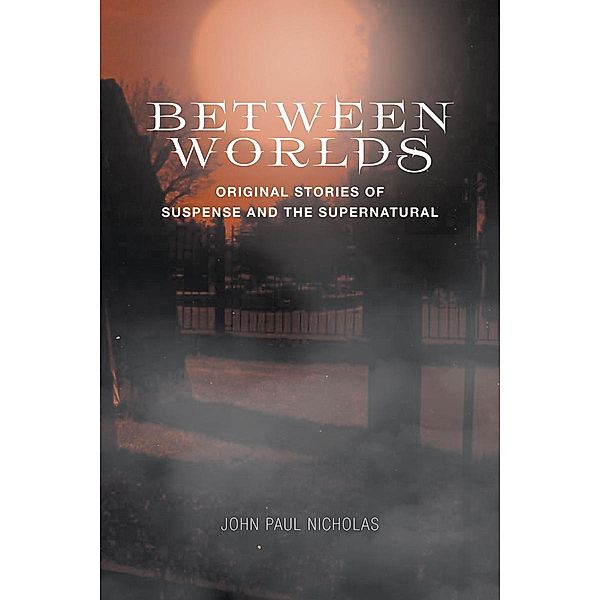 Between Worlds / Page Publishing, Inc., John Paul Nicholas