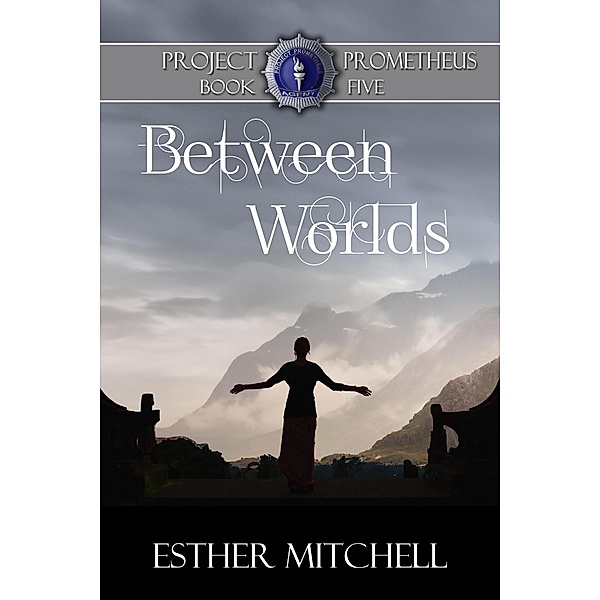 Between Worlds (Project Prometheus, #5) / Project Prometheus, Esther Mitchell