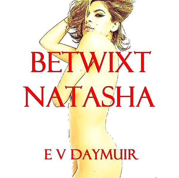 Betwixt Natasha / E.V. Daymuir, E. V. Daymuir