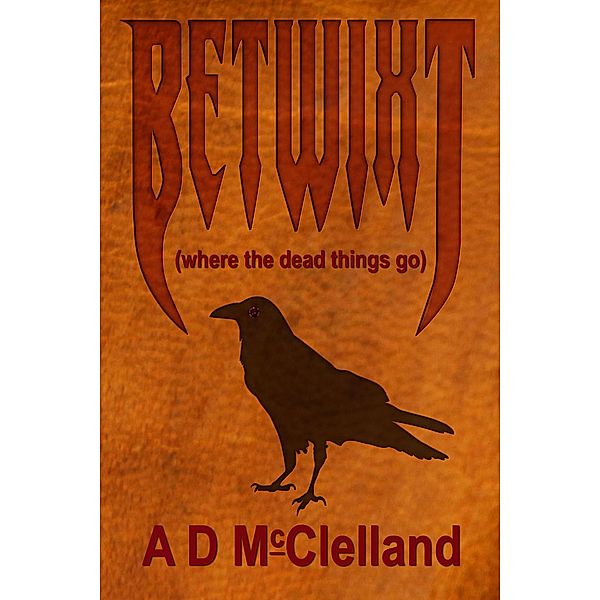 Betwixt (Where The Dead Things Go), Aaron D McClelland