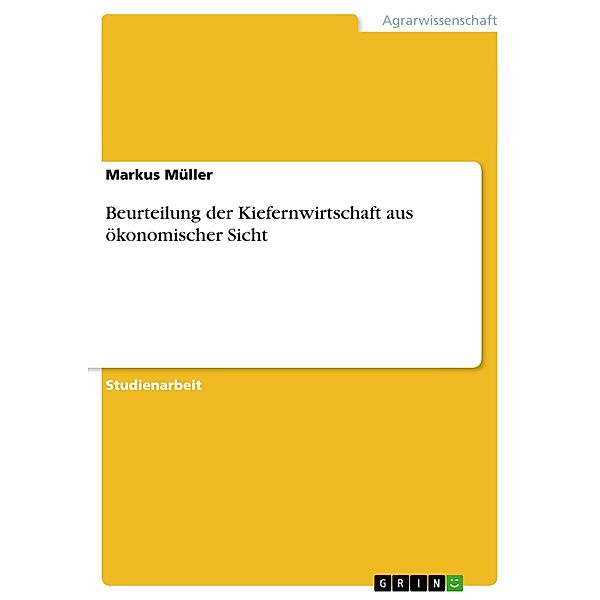 Beurteilung der Kiefernwirtschaft aus ökonomischer Sicht, Markus Müller