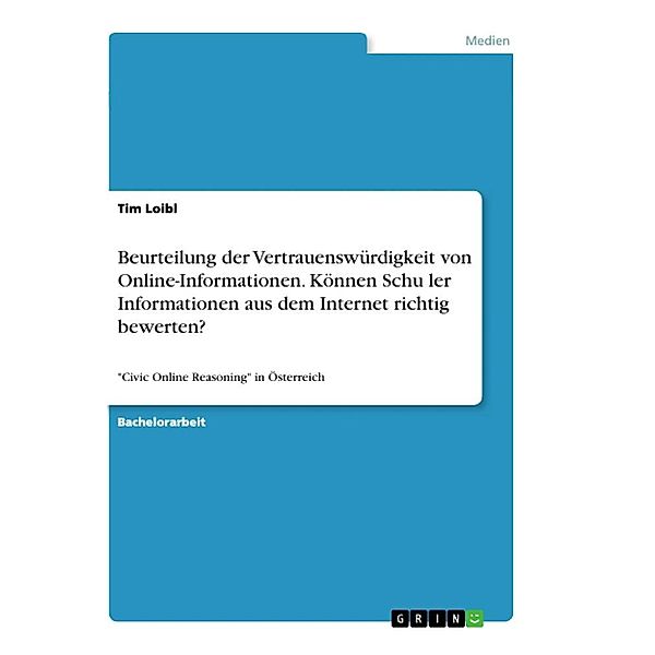 Beurteilung der Vertrauenswürdigkeit von Online-Informationen. Können Schüler Informationen aus dem Internet richtig bew, Tim Loibl