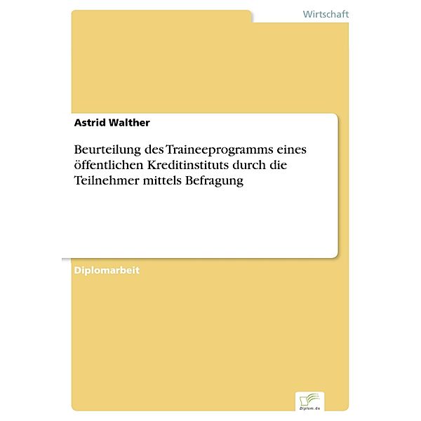 Beurteilung des Traineeprogramms eines öffentlichen Kreditinstituts durch die Teilnehmer mittels Befragung, Astrid Walther