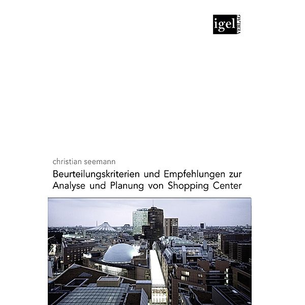 Beurteilungskriterien und Empfehlungen zur Analyse und Planung von Shopping-Centern, Christian Seemann