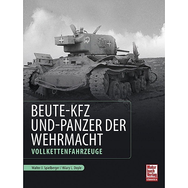 Beute-Kfz und Panzer der Wehrmacht, Walter J. Spielberger, Hilary Louis Doyle