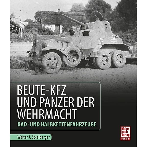 Beute-Kfz und Panzer der Wehrmacht, Walter J. Spielberger
