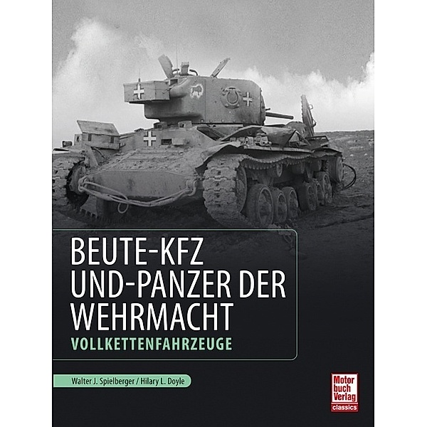 Beute-Kfz und Panzer der Wehrmacht, Walter J. Spielberger, Hilary Louis Doyle