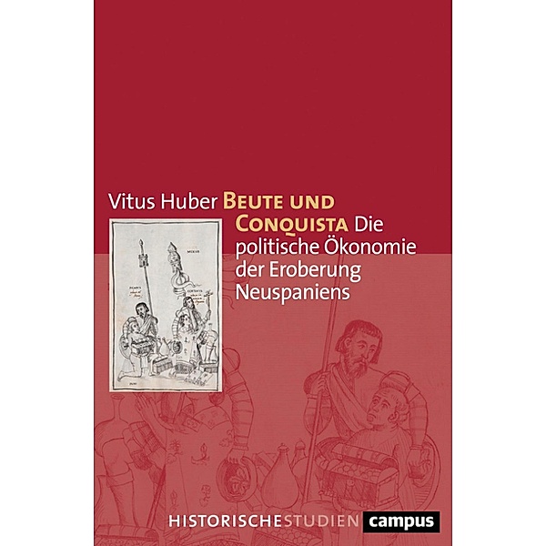 Beute und Conquista / Campus Historische Studien Bd.76, Vitus Huber