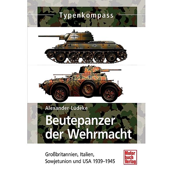 Beutepanzer der Wehrmacht / Typenkompass, Alexander Lüdeke