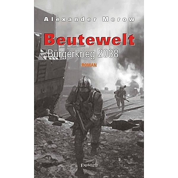 Beutewelt - Bürgerkrieg 2038, Alexander Merow