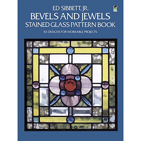 Bevels and Jewels Stained Glass Pattern Book / Dover Crafts: Stained Glass, Ed Sibbett