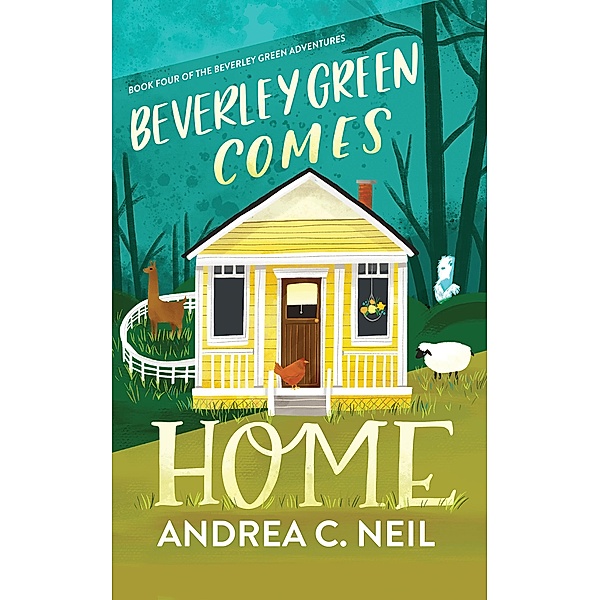 Beverley Green Comes Home (Beverley Green Adventures, #4) / Beverley Green Adventures, Andrea C. Neil