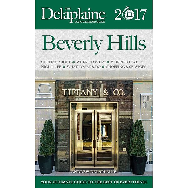 Beverly Hills - The Delaplaine 2017 Long Weekend Guide (Long Weekend Guides), Andrew Delaplaine