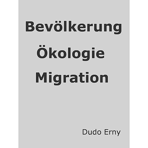 Bevölkerungsexplosion, Ökologie und Migration, Dudo Erny