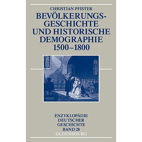 Bevölkerungsgeschichte und historische Demographie 1500-1800 / Enzyklopädie deutscher Geschichte Bd.28, Christian Pfister