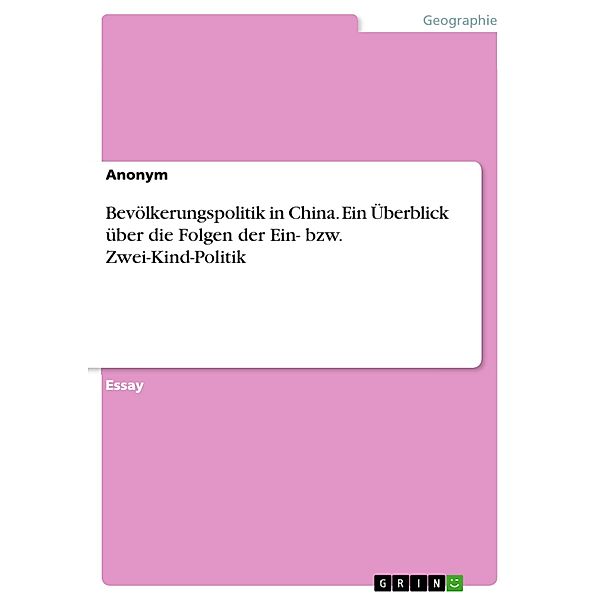 Bevölkerungspolitik in China. Ein Überblick über die Folgen der Ein- bzw. Zwei-Kind-Politik