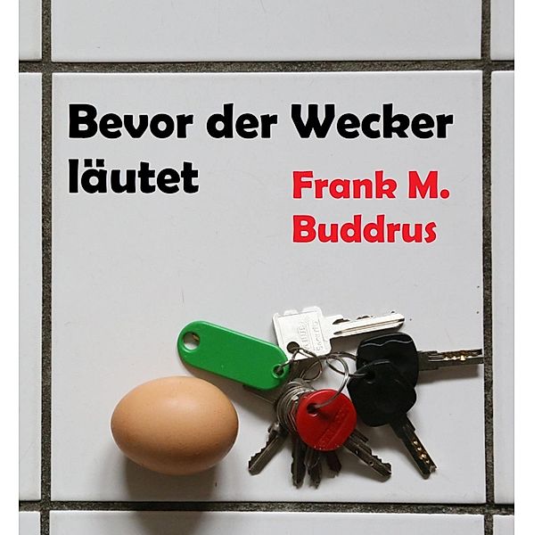 Bevor der Wecker läutet, Frank Buddrus