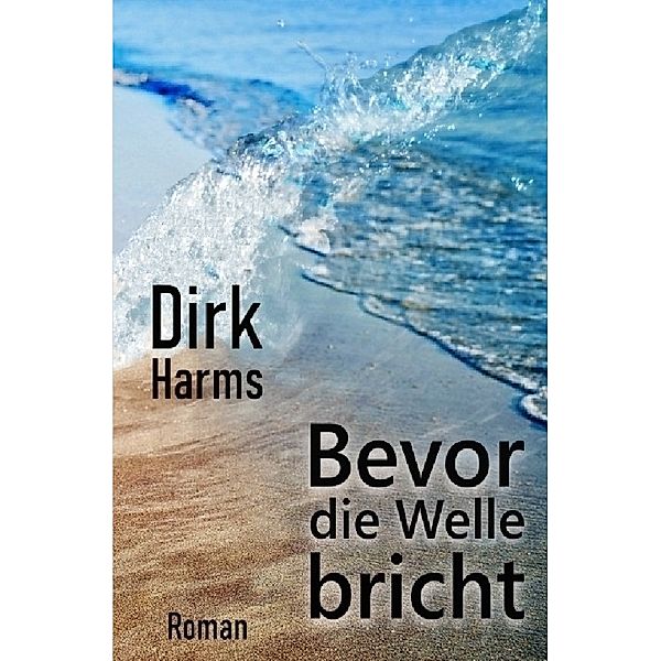Bevor die Welle bricht, Dirk Harms