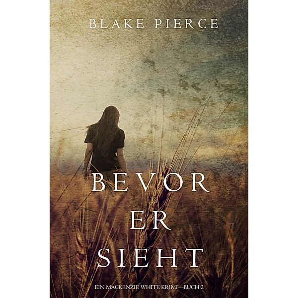 Bevor Er Sieht (Ein Mackenzie White Krimi-Buch 2) / Ein Mackenzie White Krimi Bd.2, Blake Pierce