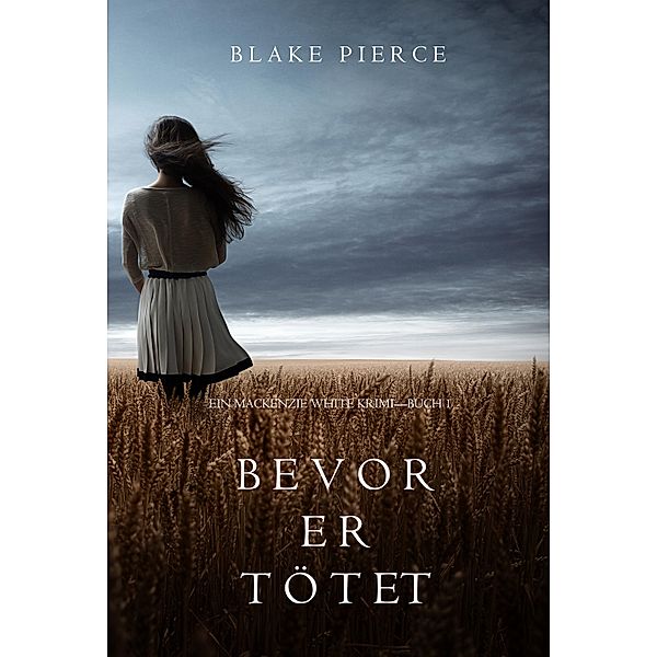 Bevor Er Tötet (Ein Mackenzie White Krimi-Buch 1) / Ein Mackenzie White Krimi Bd.1, Blake Pierce