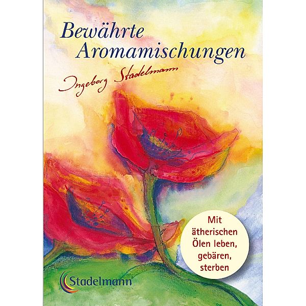 Bewährte Aromamischungen, Ingeborg Stadelmann