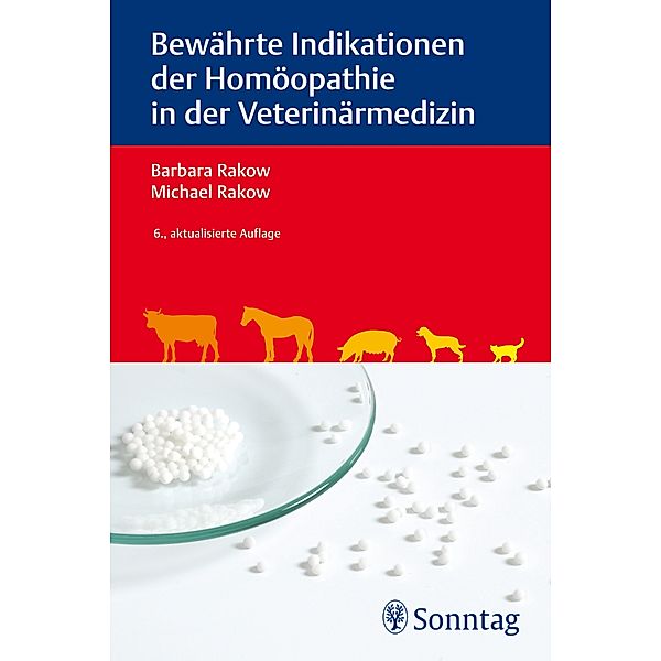 Bewährte Indikationen der Homöopathie in der Veterinärmedizin, Barbara Rakow, Michael Rakow