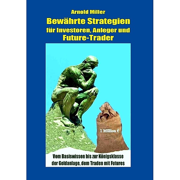 Bewährte Strategien für Investoren, Anleger und Future-Trader, Arnold Miller